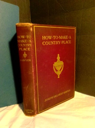 1365649 How to Make a Country Place. Joseph Dillaway Sawyer