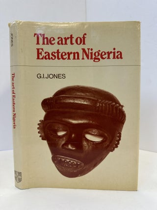 1365693 THE ART OF EASTERN NIGERIA. Gwilliam Jones, Iwan