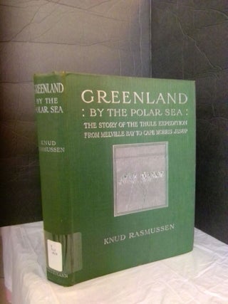 1365707 Greenland by the Polar Sea: The Story of the Thule Expedition from Melville Bay to Cape...