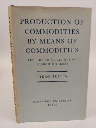 1365743 PRODUCTION OF COMMODITIES BY MEANS OF COMMODITIES: PRELUDE TO A CRITIQUE OF ECONOMIC...