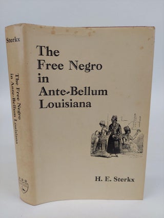 1365746 THE FREE NEGRO IN ANTE-BELLUM LOUISIANA [INSCRIBED]. H. E. Sterkx