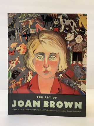 1365780 THE ART OF JOAN BROWN. Karen Tsujimoto, Jacquelynn Baas