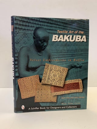 1365794 TEXTILE ART OF THE BAKUBA: VELVET EMBROIDERIES IN RAFFIA [INSCRIBED]. Sam Hilu, Irwin Hersey