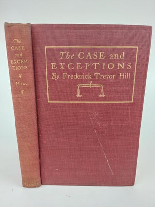 1365876 THE CASE AND EXCEPTIONS: STORIES OF COUNSEL AND CLIENTS. Frederick Trevor Hill