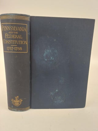 1365910 PENNSYLVANIA AND THE FEDERAL CONSTITUTION 1787-1788. John Bach Mcmaster, Frederick D. Stone