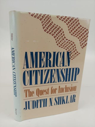 1365913 AMERICAN CITIZENSHIP: THE QUEST FOR INCLUSION. Judith N. Shiklar