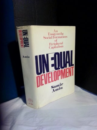 1365919 Unequal Development: An Essay on the Social Formations of Peripheral Capitalism. Samir...