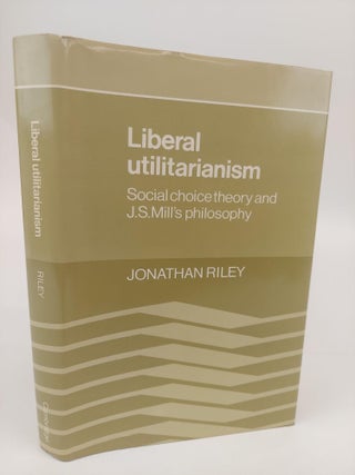 1365941 LIBERAL UTILITARIANISM: SOCIAL CHOICE THEORY AND J.S. MILL'S PHILOSOPHY. Jonathan Riley