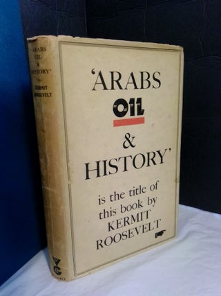 1365976 Arabs, Oil and History: The Story of the Middle East. Kermit Roosevelt