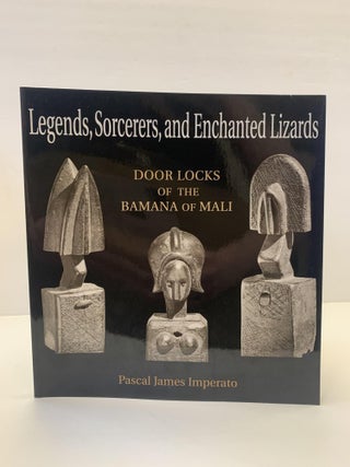 1366001 LEGENDS, SORCERERS, AND ENCHANTED LIZARDS: DOOR LOCKS OF THE BAMANA OF MALI. Pascal James...