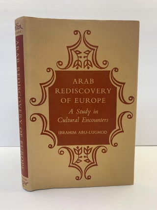 1366035 ARAB REDISCOVERY OF EUROPE: A STUDY N CULTURAL ENCOUNTERS. Ibrahim Abu-Lughod