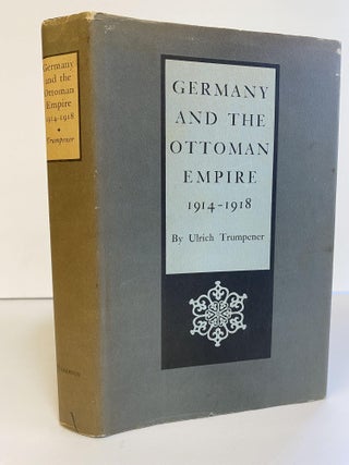 1366097 GERMANY AND THE OTTOMAN EMPIRE, 1914-1918. Ulrich Trumpener