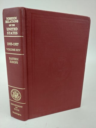 1366128 FOREIGN RELATIONS OF THE UNITED STATES 1955-1957 VOLUME XXV: EASTERN EUROPE. John P. Glennon