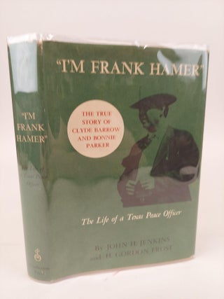 1366147 "I'M FRANK HAMER": THE LIFE OF A TEXAS PEACE OFFICER. John H. Jenkins, H. Gordon Frost