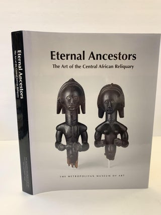 1366232 ETERNAL ANCESTORS: THE ART OF THE CENTRAL AFRICAN RELIQUARY. Alisa Lagamma