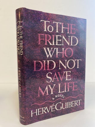 1366246 TO THE FRIEND WHO DID NOT SAVE MY LIFE. Hervé Guibert, Linda Coverdale