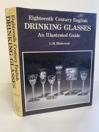 1366298 EIGHTEENTH CENTURY ENGLISH DRINKING GLASSES: AN ILLUSTRATED GUIDE. L. M. Bickerton