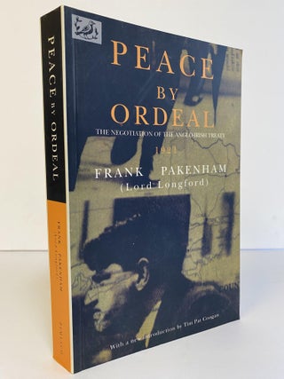 1366342 PEACE BY ORDEAL: THE NEGOTIATION OF THE ANGLO-IRISH TREATY, 1921. Frank Pakenham, Tim Pat...