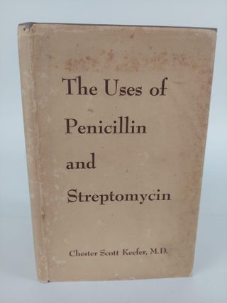 1366373 THE USES OF PENICILLIN AND STREPTOMYCIN. Chester Scott Keefer