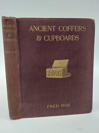 1366438 ANCIENT COFFERS AND CUPBOARDS: THEIR HISTORY AND DESCRIPTION FROM THE EARLIEST TIMES TO...