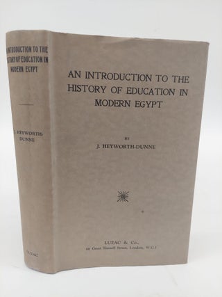 1366505 AN INTRODUCTION TO THE HISTORY OF EDUCATION IN MODERN EGYPT. J. Heyworth-Dunne