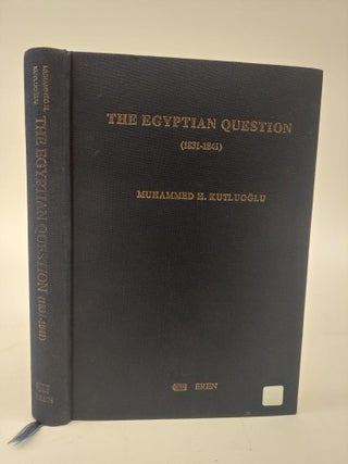1366506 THE EGYPTIAN QUESTION (1831-1841): THE EXPANSIONIST POLICY OF MEHMED ALI PASA IN SYRIA...