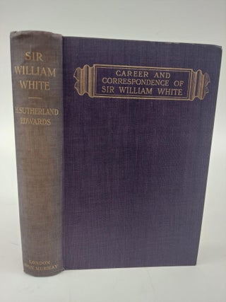 1366519 SIR WILLIAM WHITE FOR SIX YEARS AMBASSADOR AT CONSTANTINOPLE: HIS LIFE AND...