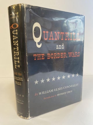 1366586 QUANTRILL AND THE BORDER WARS. William Elsey Connelley, Homer Croy