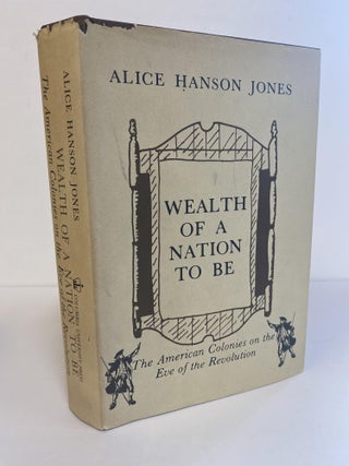 1366603 WEALTH OF A NATION TO BE: THE AMERICAN COLONIES ON THE EVE OF THE REVOLUTION. Alice...