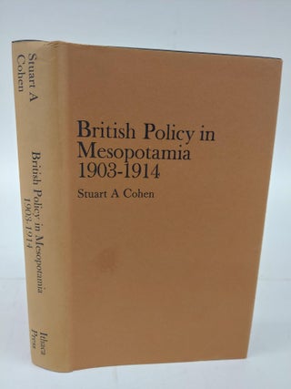 1366649 BRITISH POLICY IN MESOPATAMIA 1903-1914. Stuart A. Cohen