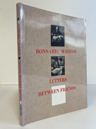 1366653 BONNARD/MATISSE: LETTERS BETWEEN FRIENDS. Henri Matisse, Pierre Bonnard, Jean Clair,...