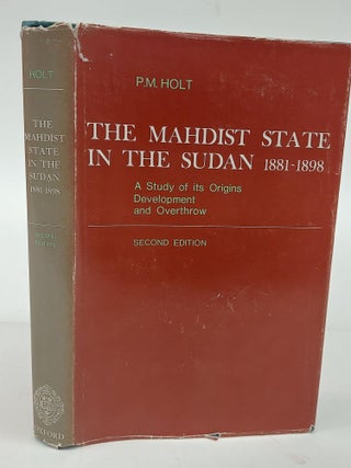 1366665 THE MAHDIST STATE IN THE SUDAN 1881-1898: A STUDY OF ITS ORIGINS DEVELOPMENT AND...