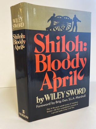 1366669 SHILOH: BLOODY APRIL [SIGNED]. Wiley Sword, Gen. S. L. A. Marshall
