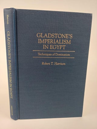 1366686 GLADSTONE'S IMPERIALISM IN EGYPT: TECHNIQUES OF DOMINATION. Robert T. Harrison
