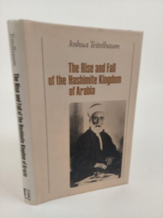 1366708 THE RISE AND FALL OF THE HASHIMITE KINGDOM OF ARABIA. Joshua Teitelbaum