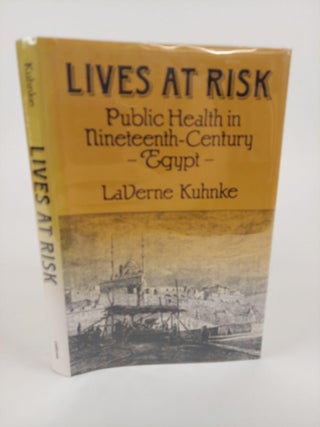 1366713 LIVES AT RISK: PUBLIC HEALTH IN NINETEENTH-CENTURY EGYPT. LaVerne Kuhnke