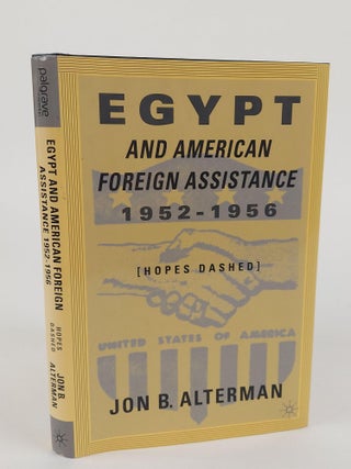 1366732 EGYPT AND AMERICAN FOREIGN ASSISTANCE 1952-1956 - HOPES DASHED. Jon B. Alterman