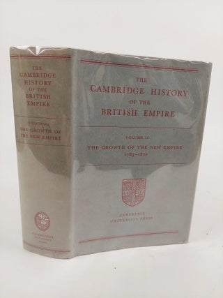 1366847 THE CAMBRIDGE HISTORY OF THE BRITISH EMPIRE VOLUME II: THE GROWTH OF THE NEW EMPIRE [THIS...