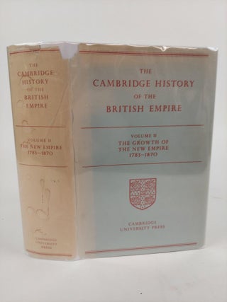 1366849 THE CAMBRIDGE HISTORY OF THE BRITISH EMPIRE VOLUME II: THE GROWTH OF THE NEW EMPIRE [THIS...