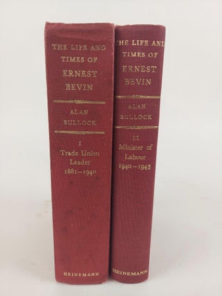 1366854 THE LIFE AND TIMES OF ERNEST BEVIN [2 VOLUMES]. Alan Bullock