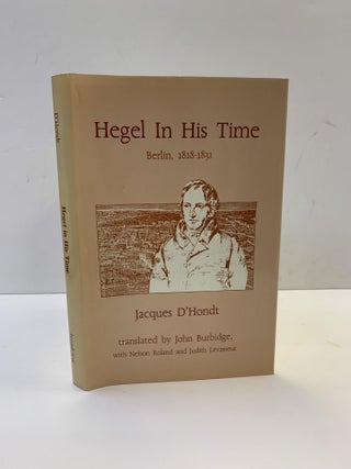 1366897 HEGEL IN HIS TIME: BERLIN, 1818-1831. Jacques D'Hondt, John Burbidge, Nelson Roland,...