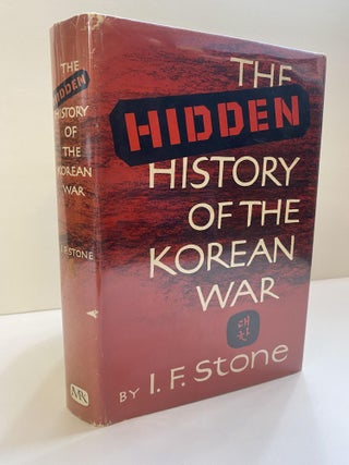 1366915 THE HIDDEN HISTORY OF THE KOREAN WAR. I. F. Stone