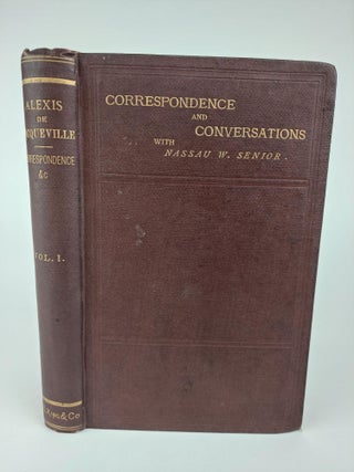 CORRESPONDENCE & CONVERSATIONS OF ALEXIS DE TOCQUEVILLE WITH NASSAU WILLIAM SENIOR FROM 1834 TO 1859 [2 VOLUMES]