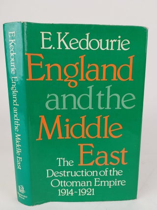1366942 ENGLAND AND THE MIDDLE EAST: THE DESTRUCTION OF THE OTTOMAN EMPIRE 1914-1921. Elie Kedourie