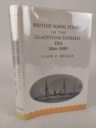 1367148 BRITISH NAVAL POLICY IN THE GLADSTONE-DISRAELI ERA, 1866-1880 [INSCRIBED]. John F. Beeler