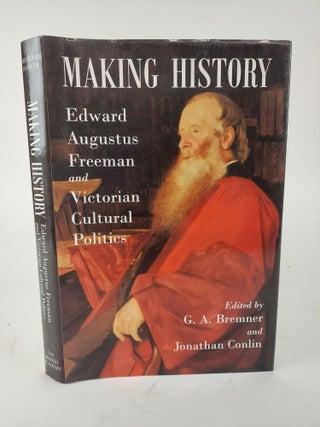 1367150 MAKING HISTORY: EDWARD AUGUSTUS FREEMAN AND VICTORIAN CULTURAL POLITICS. G. A. Bremner,...