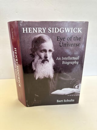 1367201 HENRY SIDGWICK: EYE OF THE UNIVERSE AN INTELLECTUAL BIOGRAPHY. Bart Schultz