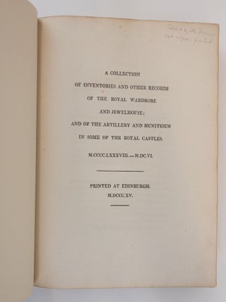 A COLLECTION OF INVENTORIES AND OTHER RECORDS OF THE ROYAL WARDROBE AND JEWELHOUSE; AND OF THE ARTILLERY AND MUNITIOUN IN SOME OF THE ROYAL CASTLES. M.CCCC.LXXXVIII. - M.DC.VI.