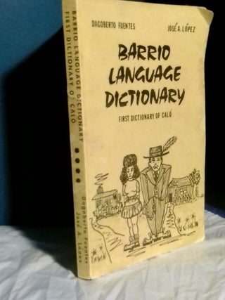 1367332 Barrio Language Dictionary: First Dictionary of Calo. Dagoberto Fuentes, Jose A. Lopez