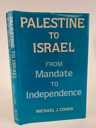 1367362 PALESTINE TO ISRAEL: FROM MANDATE TO INDEPENDENCE. Michael J. Cohen
